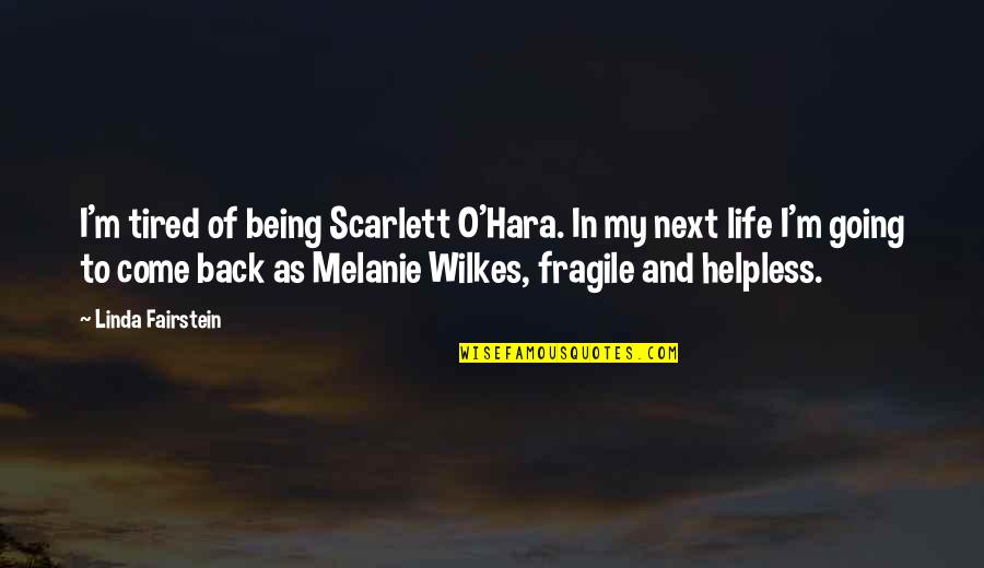 Come Back In Life Quotes By Linda Fairstein: I'm tired of being Scarlett O'Hara. In my
