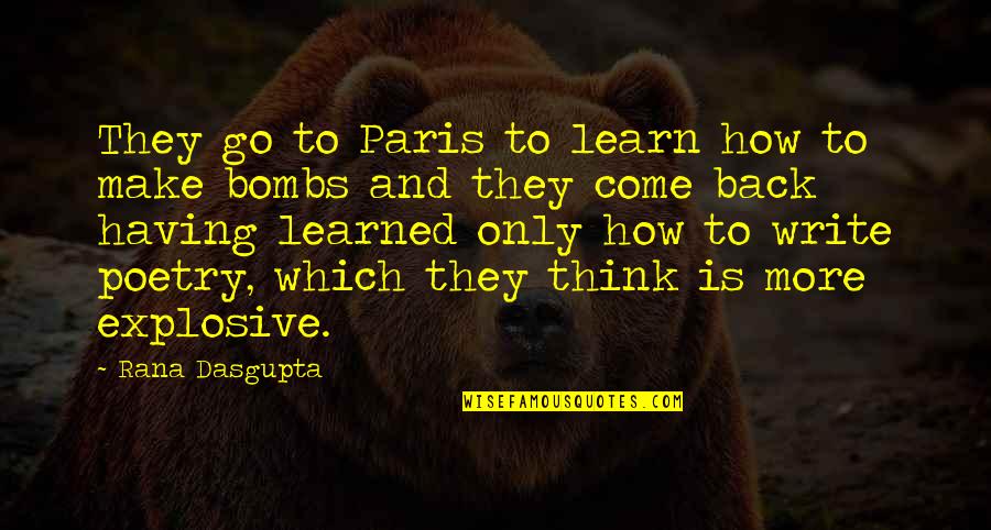 Come Back In Life Quotes By Rana Dasgupta: They go to Paris to learn how to