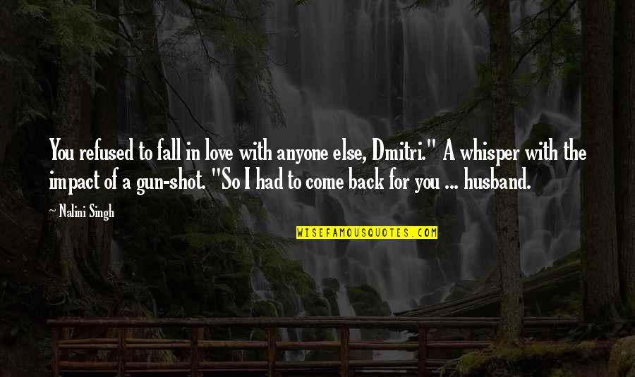 Come Back In Love Quotes By Nalini Singh: You refused to fall in love with anyone