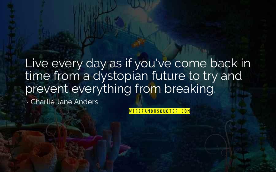 Come Back In Quotes By Charlie Jane Anders: Live every day as if you've come back