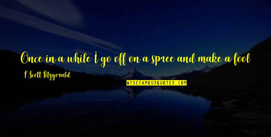 Come Back In Quotes By F Scott Fitzgerald: Once in a while I go off on