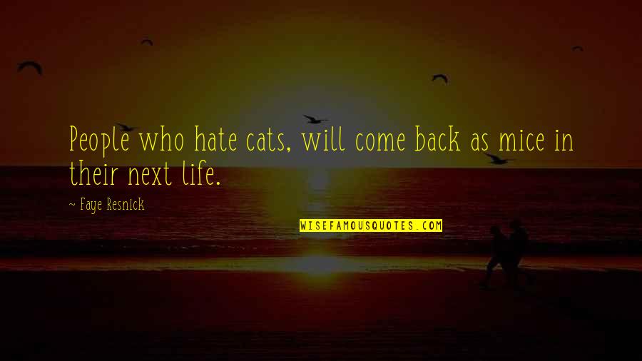 Come Back In Quotes By Faye Resnick: People who hate cats, will come back as