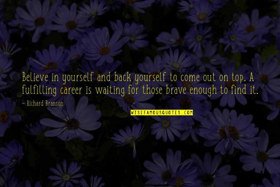 Come Back In Quotes By Richard Branson: Believe in yourself and back yourself to come