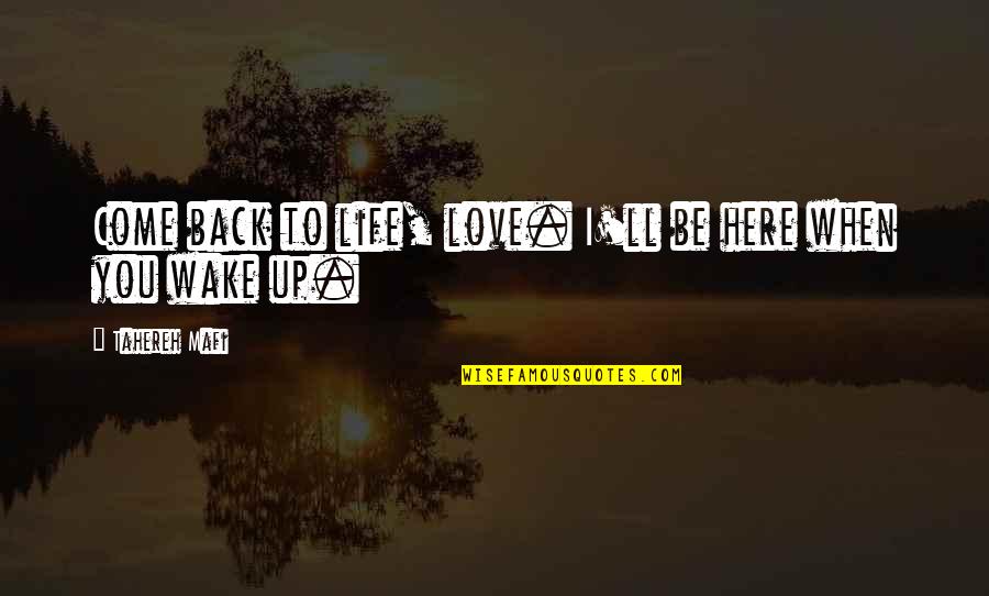 Come Back Into My Life Quotes By Tahereh Mafi: Come back to life, love. I'll be here