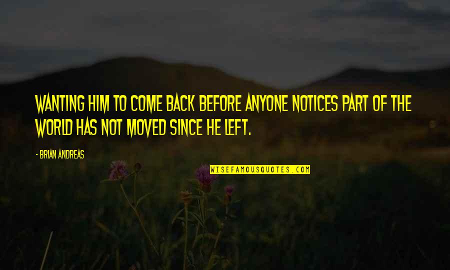 Come Back Love Quotes By Brian Andreas: Wanting him to come back before anyone notices