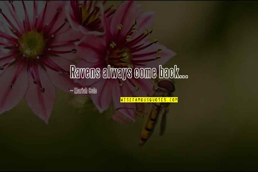 Come Back Love Quotes By Mariah Cole: Ravens always come back...