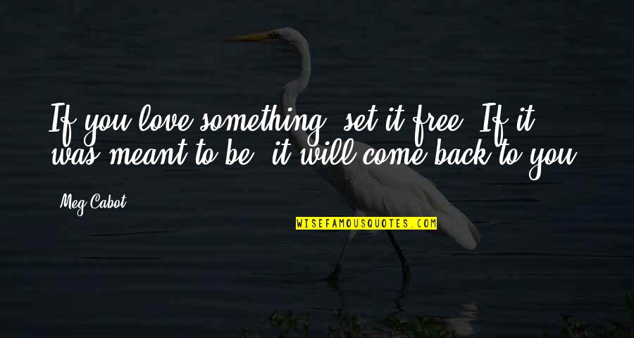 Come Back Love Quotes By Meg Cabot: If you love something, set it free. If