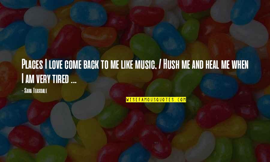 Come Back Love Quotes By Sara Teasdale: Places I love come back to me like