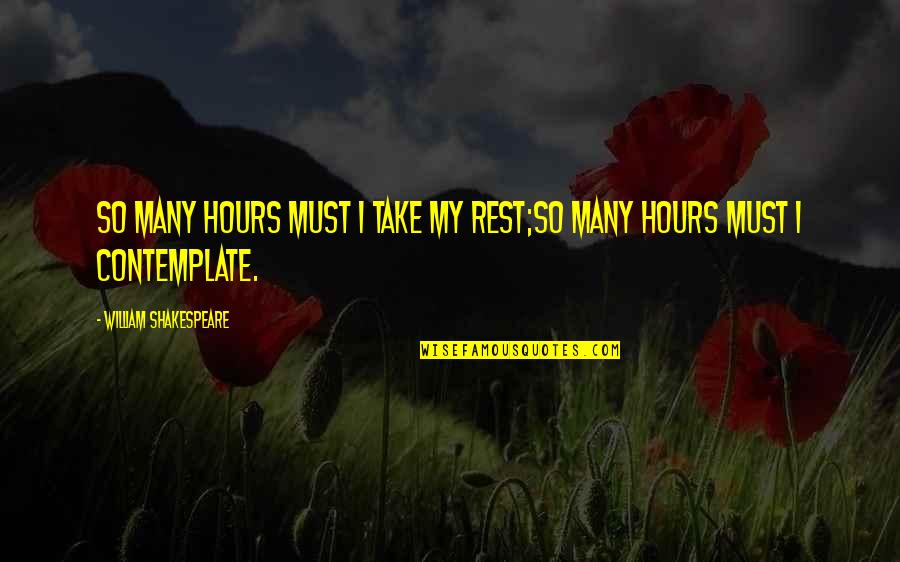 Come Back Movie Quotes By William Shakespeare: So many hours must I take my rest;So