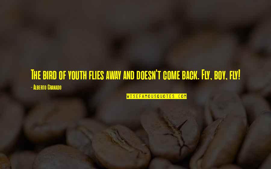 Come Back Of Quotes By Alberto Granado: The bird of youth flies away and doesn't