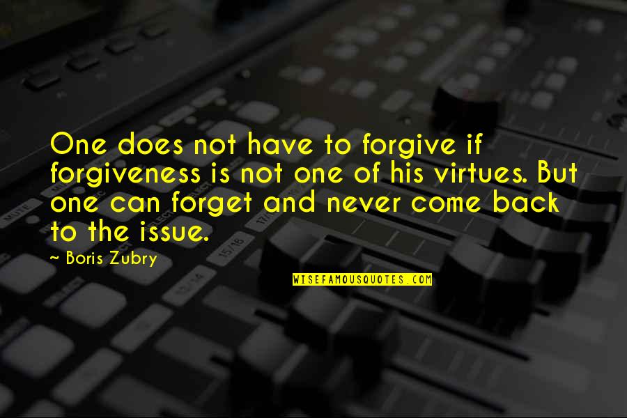 Come Back Of Quotes By Boris Zubry: One does not have to forgive if forgiveness