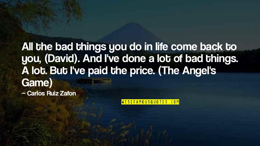 Come Back Of Quotes By Carlos Ruiz Zafon: All the bad things you do in life