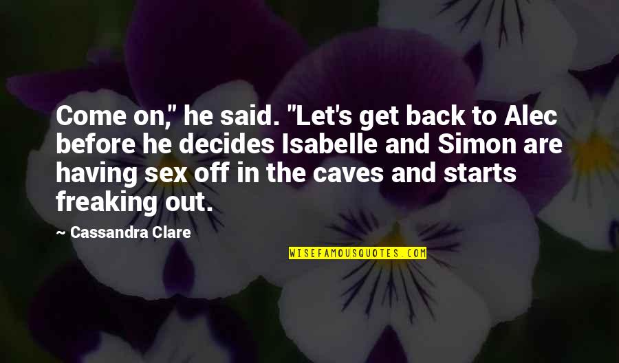 Come Back Of Quotes By Cassandra Clare: Come on," he said. "Let's get back to