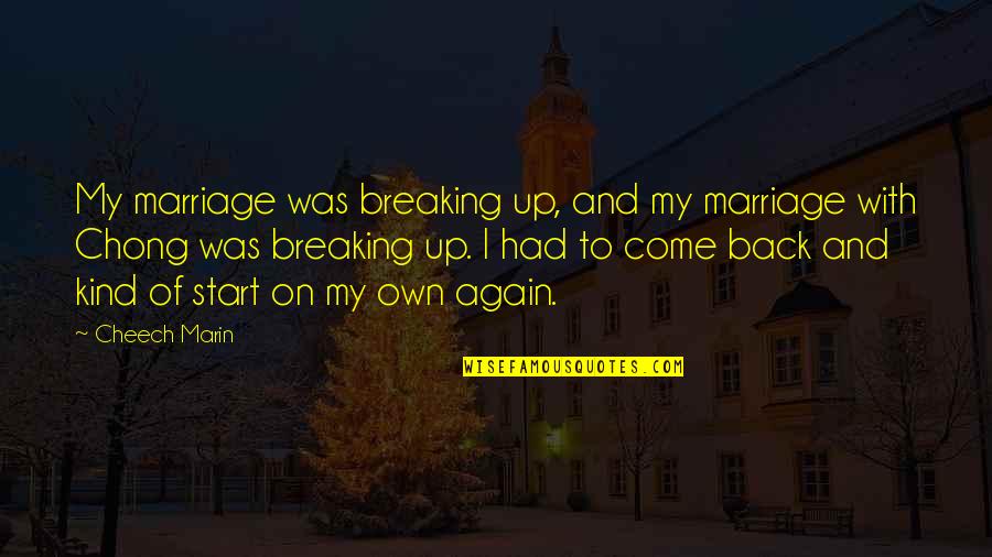 Come Back Of Quotes By Cheech Marin: My marriage was breaking up, and my marriage