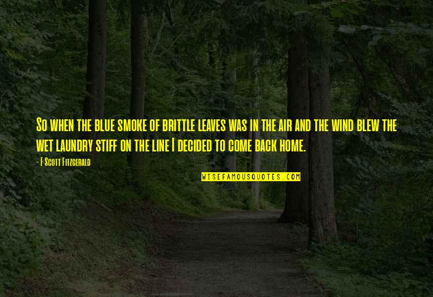 Come Back Of Quotes By F Scott Fitzgerald: So when the blue smoke of brittle leaves