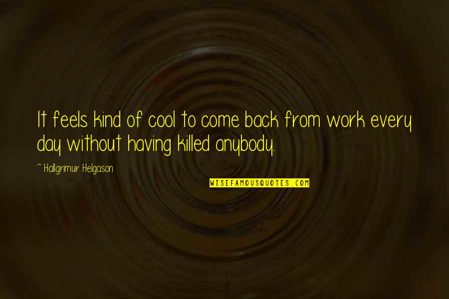 Come Back Of Quotes By Hallgrimur Helgason: It feels kind of cool to come back