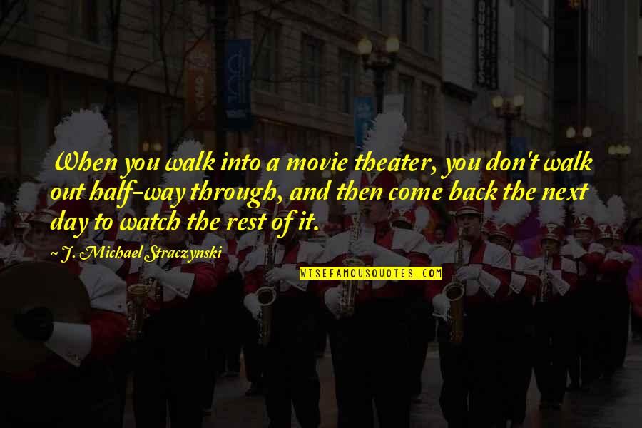 Come Back Of Quotes By J. Michael Straczynski: When you walk into a movie theater, you