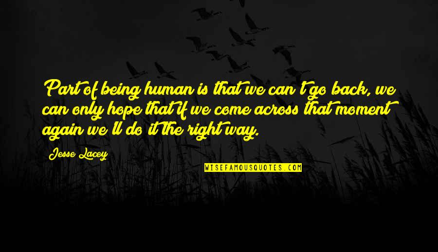 Come Back Of Quotes By Jesse Lacey: Part of being human is that we can't