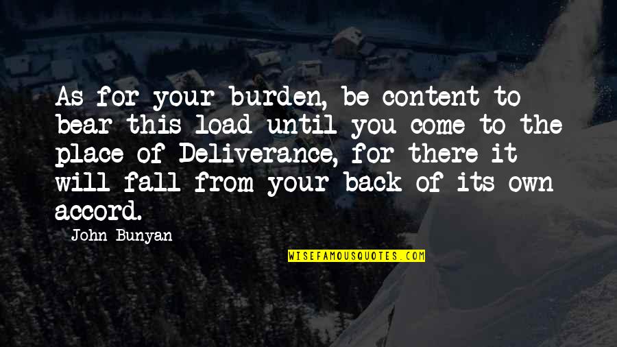 Come Back Of Quotes By John Bunyan: As for your burden, be content to bear