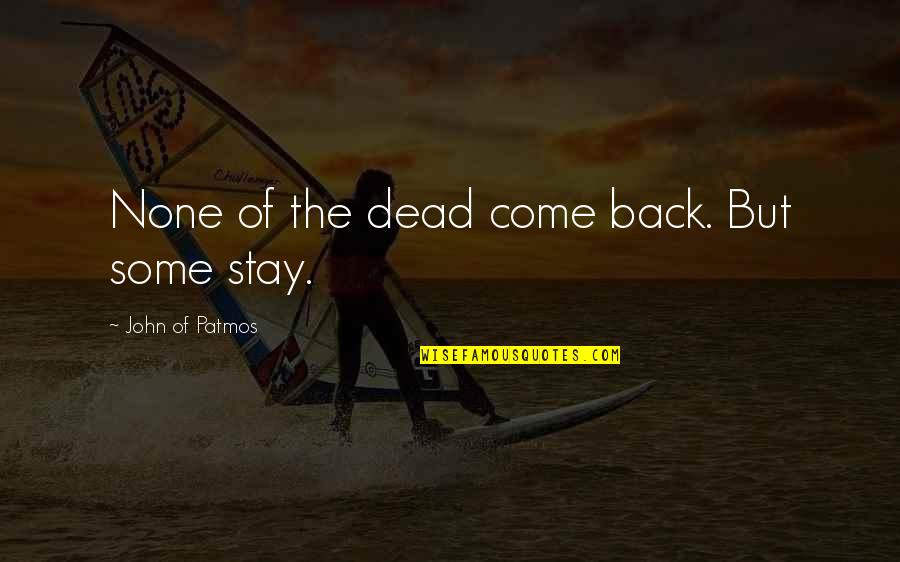 Come Back Of Quotes By John Of Patmos: None of the dead come back. But some