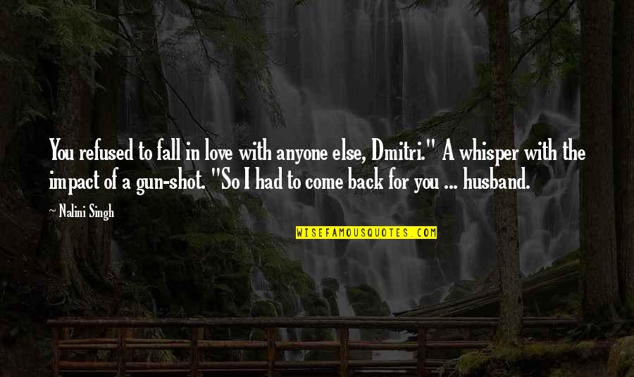 Come Back Of Quotes By Nalini Singh: You refused to fall in love with anyone