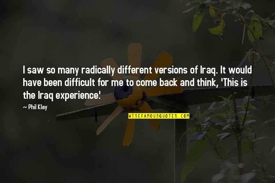 Come Back Of Quotes By Phil Klay: I saw so many radically different versions of