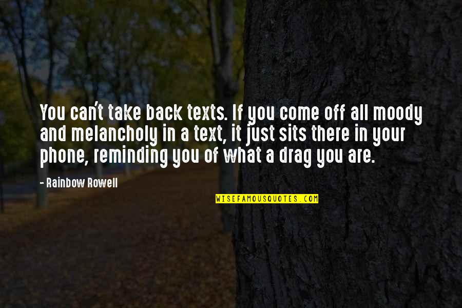 Come Back Of Quotes By Rainbow Rowell: You can't take back texts. If you come
