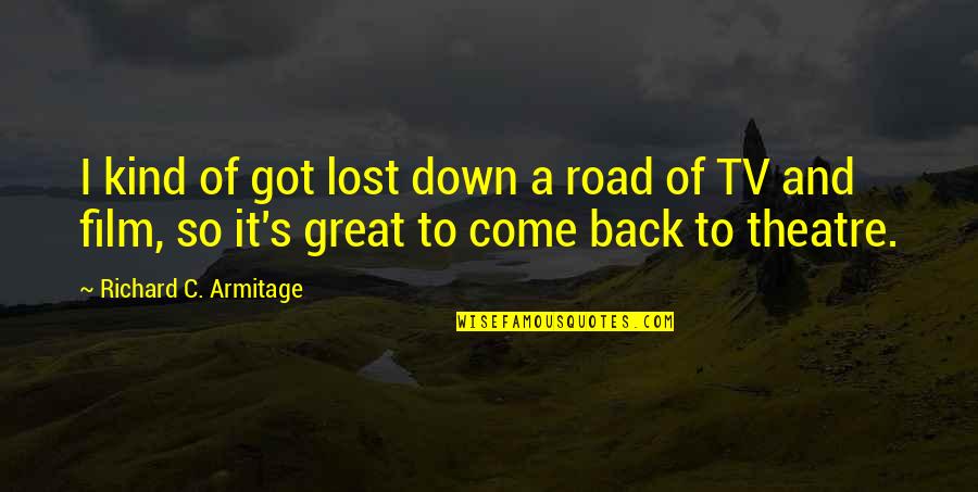 Come Back Of Quotes By Richard C. Armitage: I kind of got lost down a road