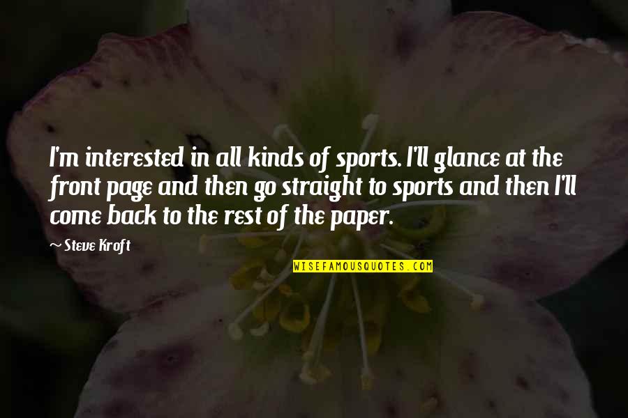 Come Back Of Quotes By Steve Kroft: I'm interested in all kinds of sports. I'll