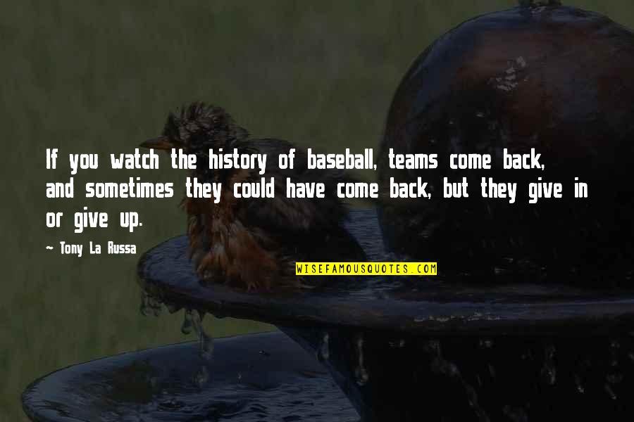Come Back Of Quotes By Tony La Russa: If you watch the history of baseball, teams