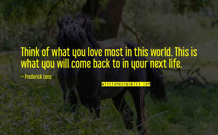 Come Back Soon Love Quotes By Frederick Lenz: Think of what you love most in this