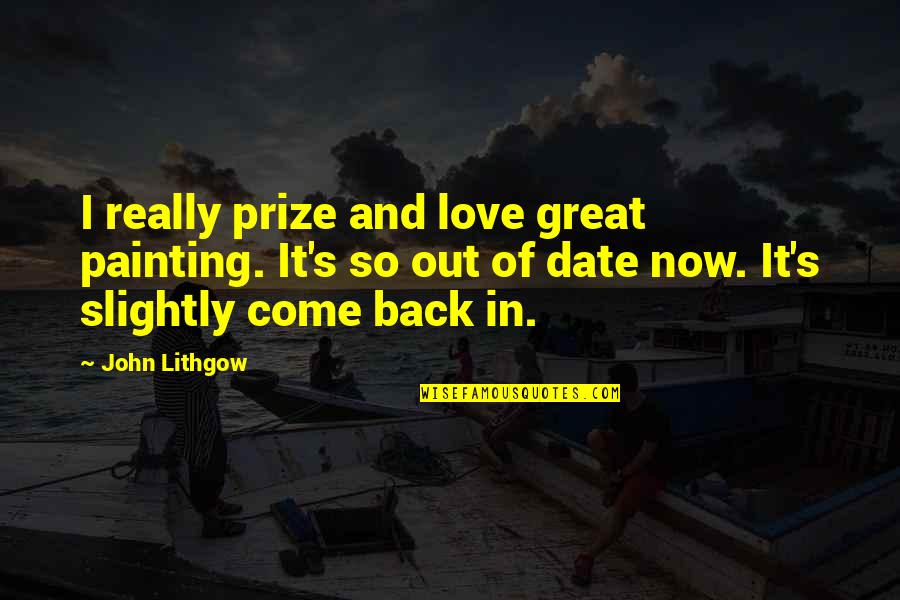 Come Back Soon Love Quotes By John Lithgow: I really prize and love great painting. It's