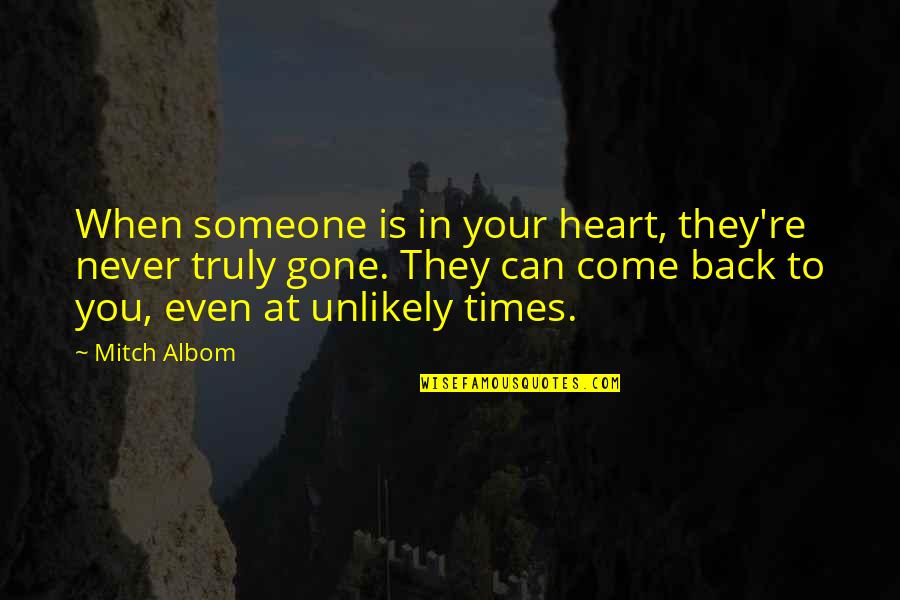 Come Back Soon Love Quotes By Mitch Albom: When someone is in your heart, they're never