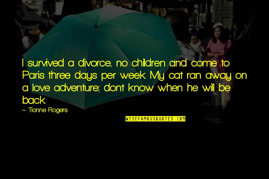 Come Back Soon Love Quotes By Tionne Rogers: I survived a divorce, no children and come
