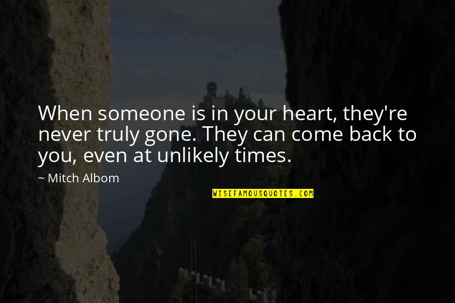 Come Back Soon My Love Quotes By Mitch Albom: When someone is in your heart, they're never