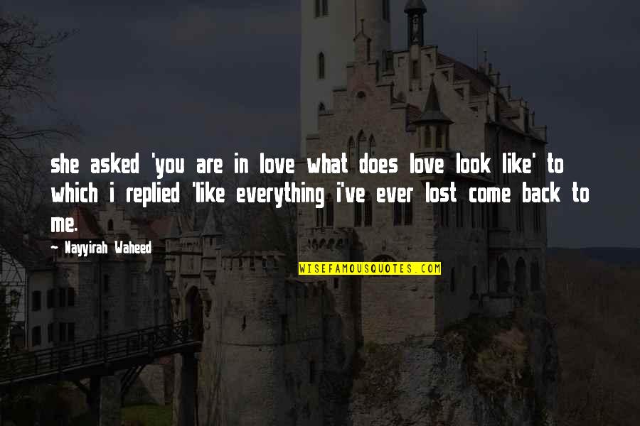 Come Back Soon My Love Quotes By Nayyirah Waheed: she asked 'you are in love what does