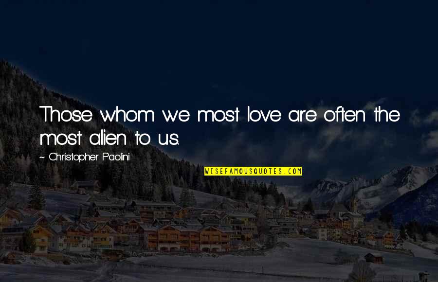 Come Back Summer Quotes By Christopher Paolini: Those whom we most love are often the Come Back Summer Quotes By Christopher Paolini: Those whom we most love are often the
