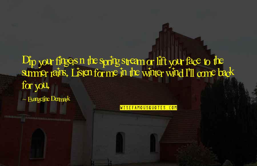 Come Back Summer Quotes By Evangeline Denmark: Dip your fingers n the spring stream or Come Back Summer Quotes By Evangeline Denmark: Dip your fingers n the spring stream or