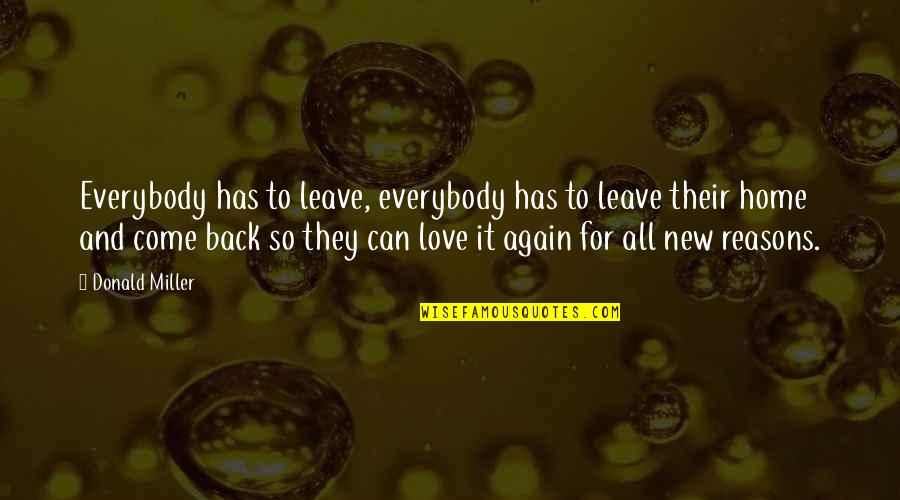 Come Back To Home Quotes By Donald Miller: Everybody has to leave, everybody has to leave