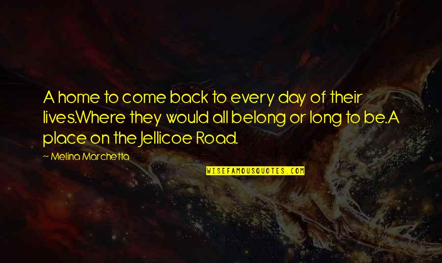 Come Back To Home Quotes By Melina Marchetta: A home to come back to every day