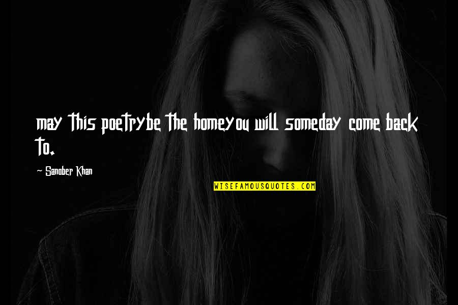 Come Back To Home Quotes By Sanober Khan: may this poetrybe the homeyou will someday come