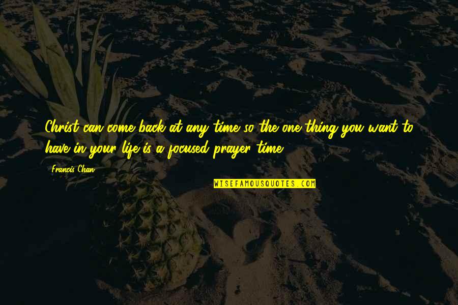 Come Back To Life Quotes By Francis Chan: Christ can come back at any time so