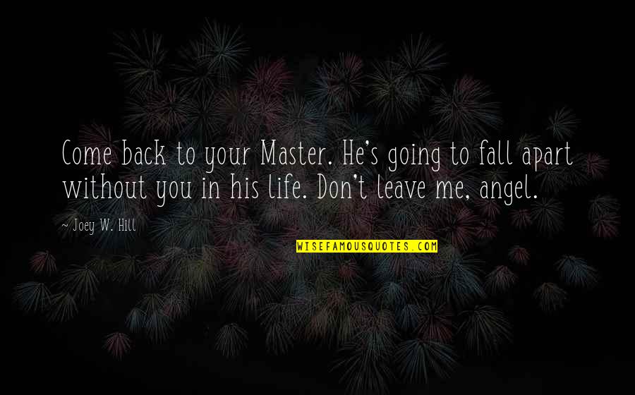 Come Back To Life Quotes By Joey W. Hill: Come back to your Master. He's going to