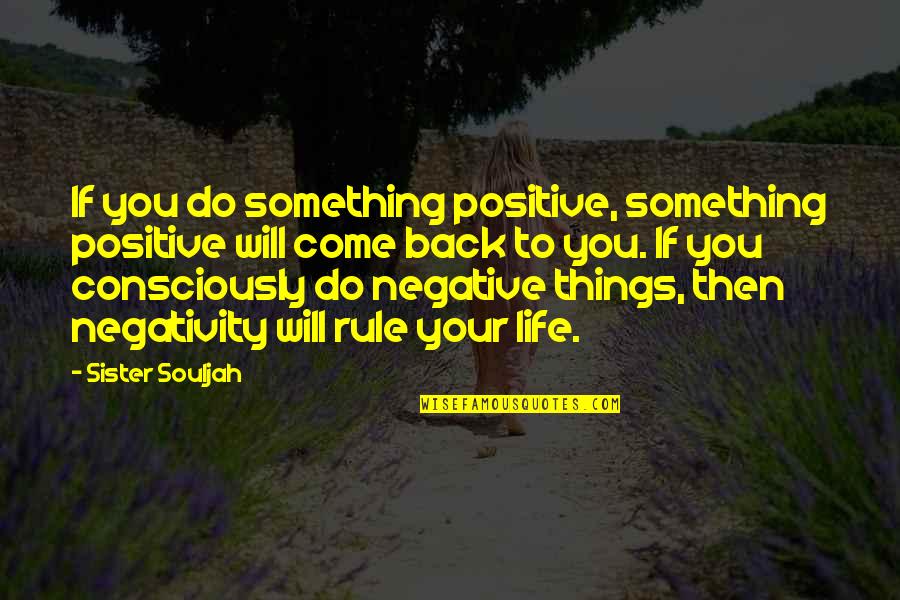 Come Back To Life Quotes By Sister Souljah: If you do something positive, something positive will