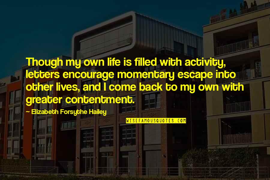 Come Back To My Life Quotes By Elizabeth Forsythe Hailey: Though my own life is filled with activity,
