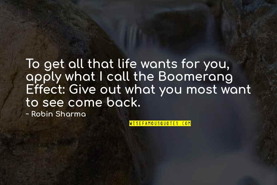 Come Back To My Life Quotes By Robin Sharma: To get all that life wants for you,