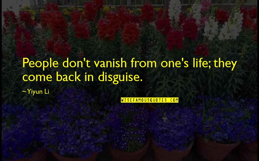 Come Back To My Life Quotes By Yiyun Li: People don't vanish from one's life; they come