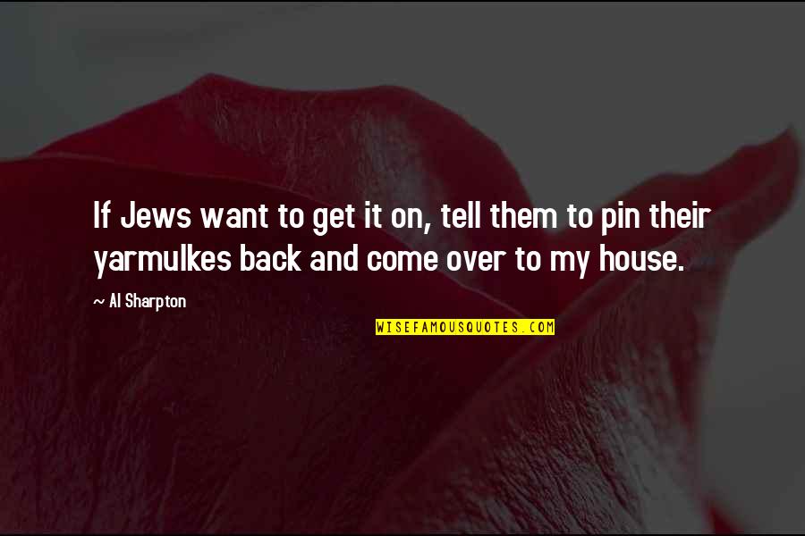 Come Back To Quotes By Al Sharpton: If Jews want to get it on, tell
