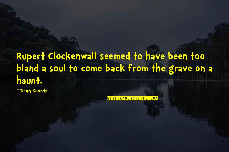 Come Back To Quotes By Dean Koontz: Rupert Clockenwall seemed to have been too bland