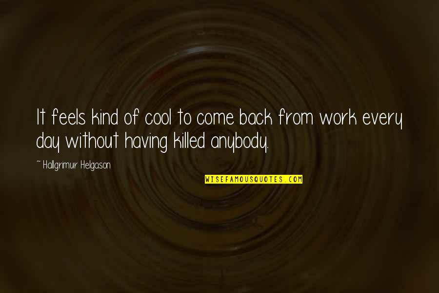 Come Back To Quotes By Hallgrimur Helgason: It feels kind of cool to come back